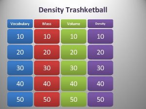 Density Trashketball Vocabulary Mass Volume Density 10 10