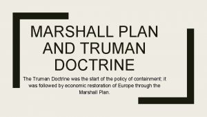 MARSHALL PLAN AND TRUMAN DOCTRINE The Truman Doctrine