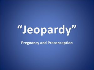 Jeopardy Pregnancy and Preconception Instructions to play As