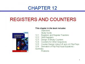 CHAPTER 12 REGISTERS AND COUNTERS This chapter in