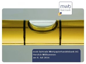 2 mwb fairtrade Wertpapierhandelsbank AG Herzlich Willkommen am