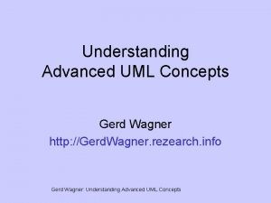 Understanding Advanced UML Concepts Gerd Wagner http Gerd