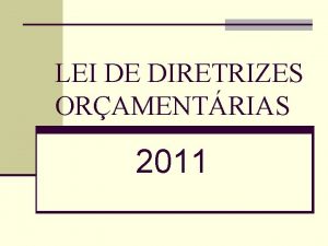 LEI DE DIRETRIZES ORAMENTRIAS 2011 Lei de Diretrizes
