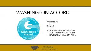 WASHINGTON ACCORD PRESENTED BY Group 7 AINI DALILAH