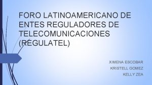 FORO LATINOAMERICANO DE ENTES REGULADORES DE TELECOMUNICACIONES REGULATEL