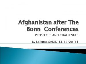 Afghanistan after The Bonn Conferences PROSPECTS AND CHALLENGES