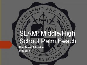 SLAM MiddleHigh School Palm Beach High School Orientation