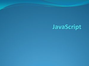 Java Script Java Script Java Script is a
