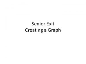 Senior Exit Creating a Graph Dont freak out