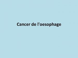 Cancer de loesophage Epidmiologie Le cancer de lsophage