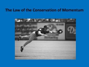 The Law of the Conservation of Momentum Conservation