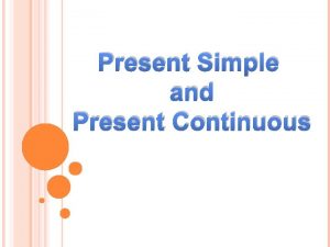 Present Simple and Present Continuous Present Simple every