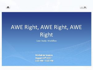 AWE Right AWE Right Case Study Workflow Workshop