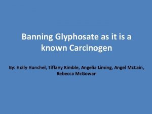 Banning Glyphosate as it is a known Carcinogen