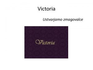 Victoria Ustvarjamo zmagovalce Victoria Victoria sodi med vodilna
