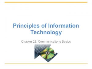 Principles of Information Technology Chapter 23 Communications Basics