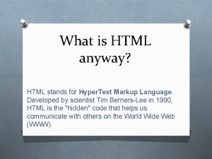 What is HTML anyway HTML stands for Hyper