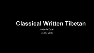 Classical Written Tibetan Isabella Duan CERS 2018 An