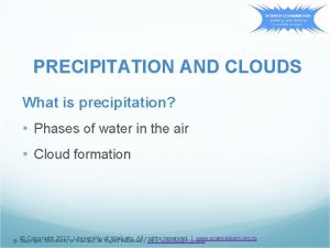 PRECIPITATION AND CLOUDS What is precipitation Phases of