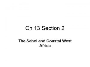 Ch 13 Section 2 The Sahel and Coastal