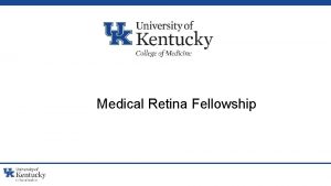 Medical Retina Fellowship Medical Retina Fellowship Strong clinical