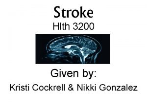 Stroke Hlth 3200 Given by Kristi Cockrell Nikki