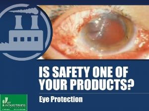 Eye Protection Objectives Statistics Types of injuries Eye