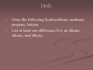 Drill 1 2 Draw the following hydrocarbons methane