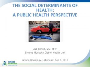 THE SOCIAL DETERMINANTS OF HEALTH A PUBLIC HEALTH