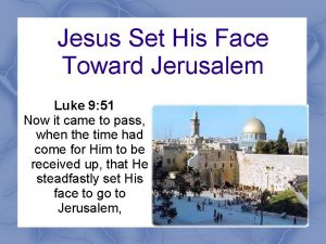 Jesus Set His Face Toward Jerusalem Luke 9