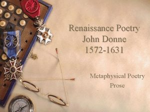 Renaissance Poetry John Donne 1572 1631 Metaphysical Poetry