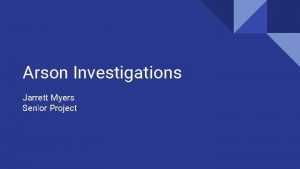 Arson Investigations Jarrett Myers Senior Project Outline 1