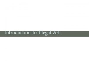 Introduction to Illegal Art Illegal art techniques Unauthorized