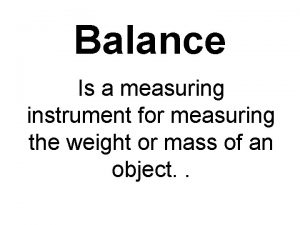 Balance Is a measuring instrument for measuring the