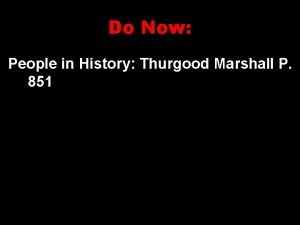 Do Now People in History Thurgood Marshall P