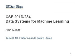 CSE 291 D234 Data Systems for Machine Learning