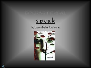 EXPLORING THE NOVEL speak by Laurie Halse Anderson