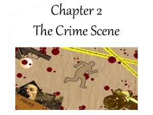 Chapter 2 The Crime Scene Physical Evidence Crime