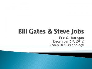 Bill Gates Steve Jobs Eric G Barragan December