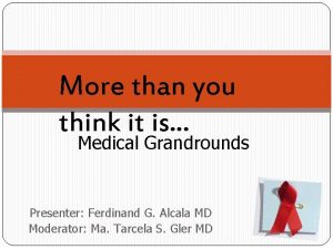 More than you think it is Medical Grandrounds