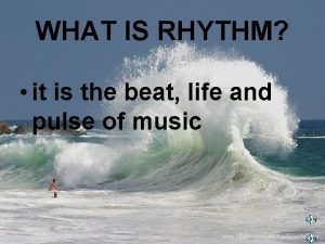 WHAT IS RHYTHM it is the beat life