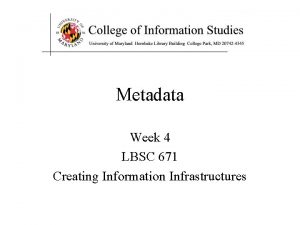 Metadata Week 4 LBSC 671 Creating Information Infrastructures