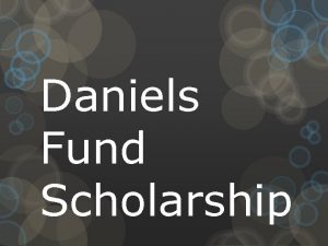 Daniels Fund Scholarship What is the Daniels Fund