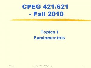 CPEG 421621 Fall 2010 Topics I Fundamentals 20211223