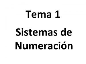 Tema 1 Sistemas de Numeracin Antes de empezar