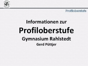 Profiloberstufe Informationen zur Profiloberstufe Gymnasium Rahlstedt Gerd Pttjer