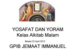 YOSAFAT DAN YORAM Kelas Alkitab Malam Bekasi 22