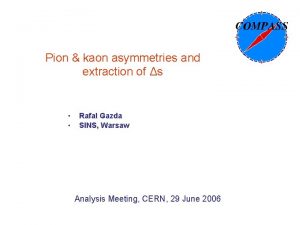 Pion kaon asymmetries and extraction of s Rafal