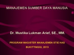 MANAJEMEN SUMBER DAYA MANUSIA Dr Mustika Lukman Arief