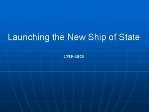 Launching the New Ship of State 1789 1800